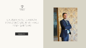 ÇALIŞMA KOŞULLARINDA ESASLI DEĞİŞİKLİK VE HAKLI FESİH ŞARTLARI