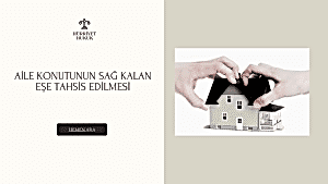 AİLE KONUTUNUN SAĞ KALAN EŞE TAHSİS EDİLMESİ