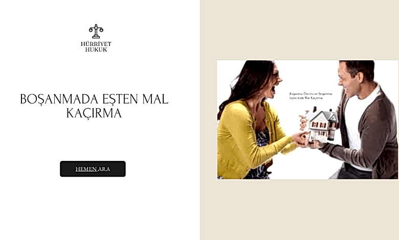 BOŞANMADA EŞTEN MAL KAÇIRMA