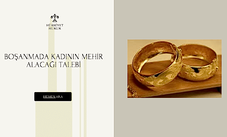 BOŞANMADA KADININ MEHİR ALACAĞI TALEBİ