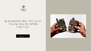 Boşanmada Mal Paylaşımı Davası (Mal Rejiminin Tasfiyesi)