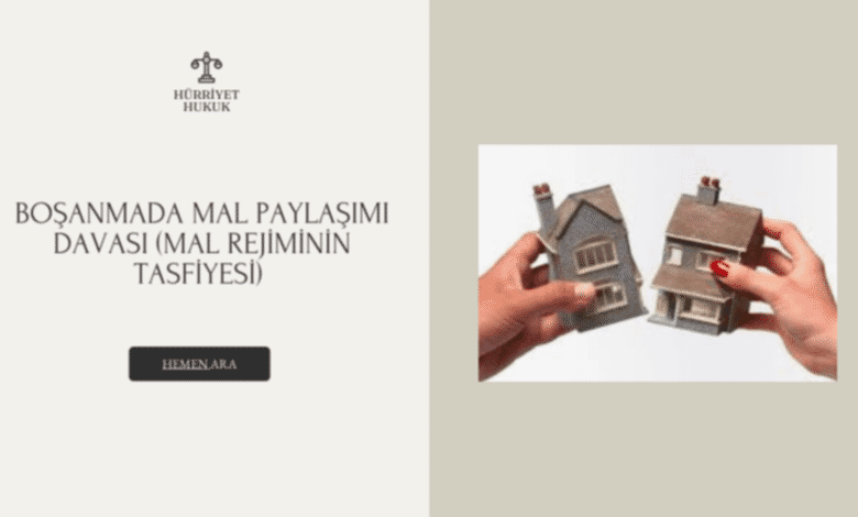 Boşanmada Mal Paylaşımı Davası (Mal Rejiminin Tasfiyesi)