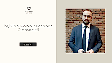 İŞÇİNİN MAAŞININ ZAMANINDA ÖDENMEMESİ