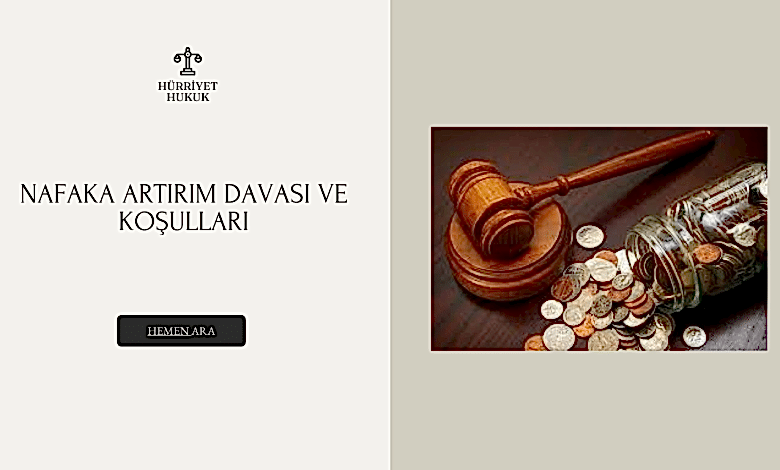 Nafaka Artırım Davası ve Koşulları