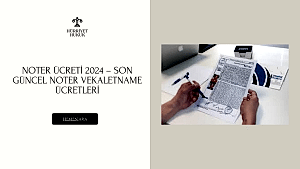 Noter Ücreti 2024 – Son Güncel Noter Vekaletname Ücretleri